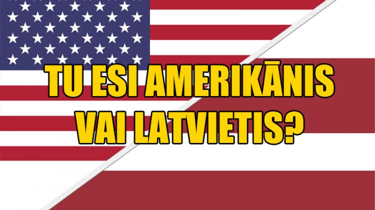 Tu esi amerikānis vai latvietis? Pārbaudi, vai tev piemīt amerikāņu ieradumi!