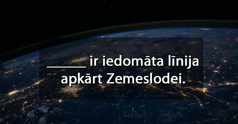 Tests: Vai tu vari atbildēt pareizi uz 12 ar ģeogrāfiju saistītiem jautājumiem?