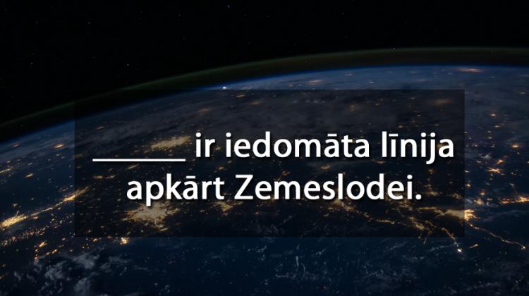 Tests: Vai tu vari atbildēt pareizi uz 12 ar ģeogrāfiju saistītiem jautājumiem?