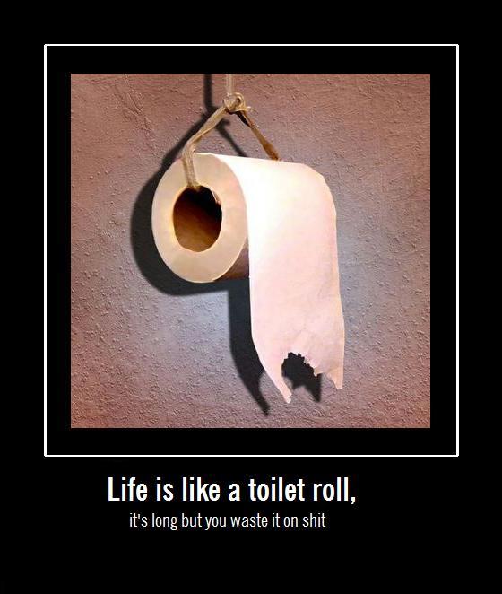 Dzīve ir kā tualetes papīrs Tā... Autors: Minx Demotivatori.