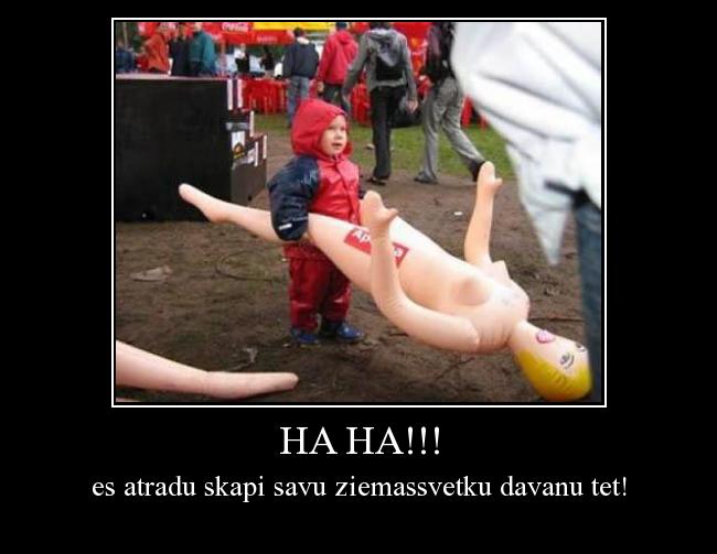  Autors: kapinieks HA HA!!!