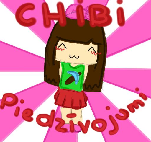  Autors: ChibiChibi Chibi Piedzīvojumi! (1. Daļa)