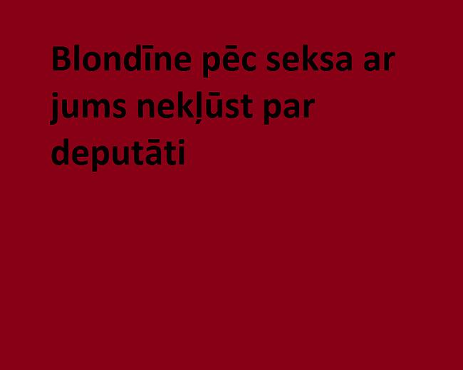  Autors: monta28 10 pazīmes, kā atšķirt blondīni no deputātkandidāta