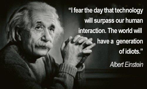 I fear the day that technology... Autors: Mestrs Pletenbergs Alberta Einšteina ģeniālās atziņas.