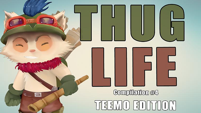 Autors: Peter Lloyd League of Legends Thug life kopsavilkums #4 Teemo edition
