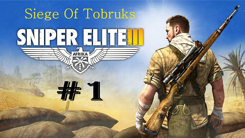  Autors: SilverGun Games Sniper Elite 3 - Mission 1 - Siege Of Tobruks