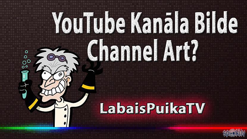  Autors: LabaisPuikaTV Kā izveidot YouTube kanāla bildi - channel art