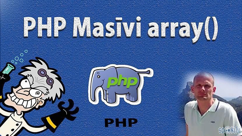  Autors: LabaisPuikaTV PHP masīvi - array()