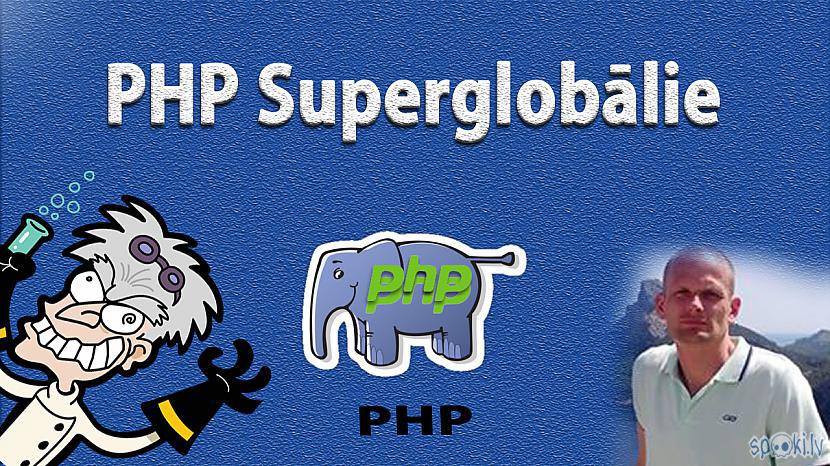  Autors: LabaisPuikaTV PHP superglobālie / superglobals