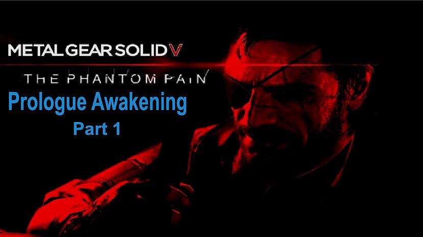  Autors: SilverGun Games Metal Gear Solid 5 Phantom Pain - Prologue Awakening - Part 1