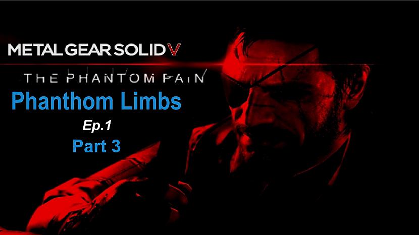  Autors: SilverGun Games Metal Gear Solid 5-Phantom Pain-Ep 1-Phanthom Limbs-Part 3