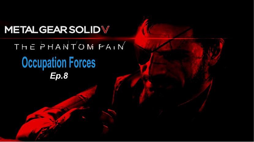  Autors: SilverGun Games Metal Gear Solid 5 Phantom Pain - Ep.8 - Occupation Forces