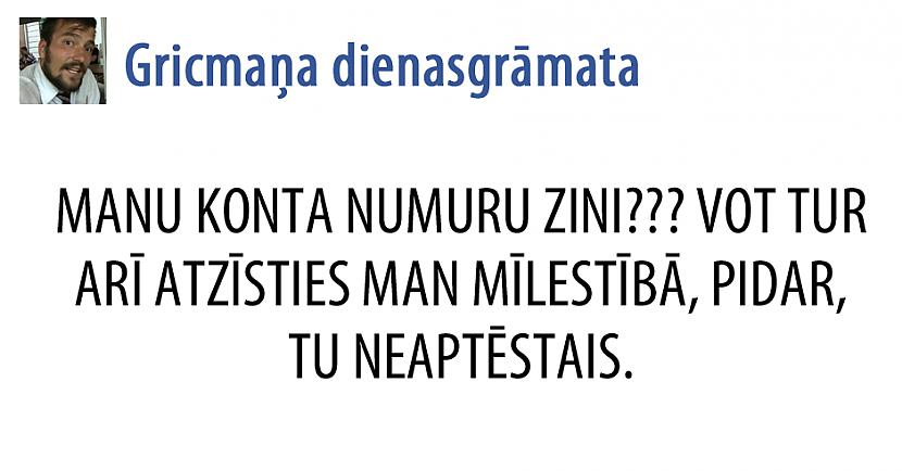  Autors: matilde 22 izcili Gricmaņa dienasgrāmatas joki. (Lasīt uzmanīgi - lamuvārdi!)