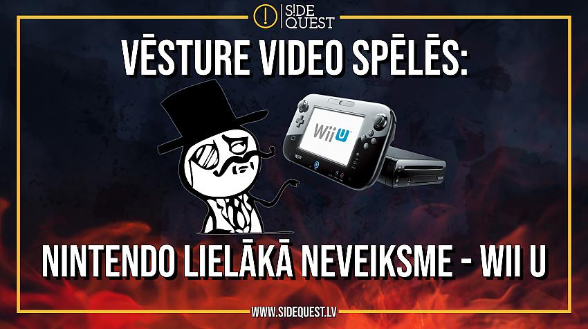 Vēsture video spēlēs: Nintendo lielākā neveiksme - Wii U