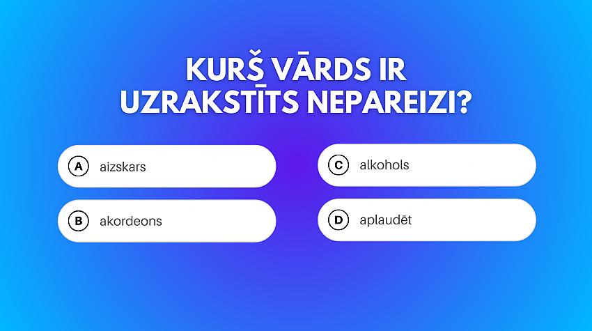 Tests: Vai tu zini, kurš no šiem vārdiem ir uzrakstīts nepareizi?