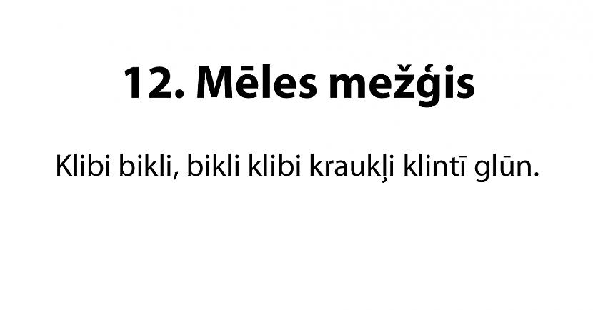  Autors: matilde 20 jautri mēles mežģi latviešu valodā. Vai tu vari tos izrunāt?