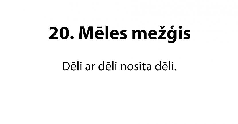  Autors: matilde 20 jautri mēles mežģi latviešu valodā. Vai tu vari tos izrunāt?