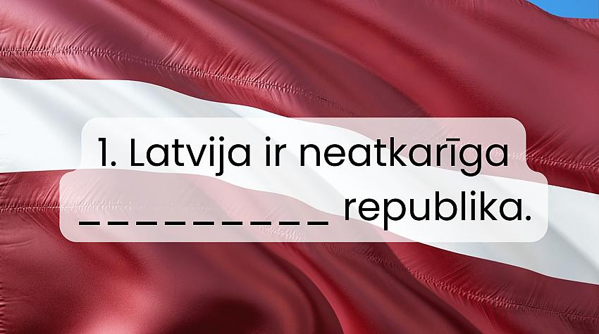 Tests: Ievieto trūkstošos vārdus Latvijas Republikas Satversmes sākuma pantos